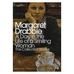A Day in the Life of a Smiling Woman: The Collected Stor... by Drabble, Margaret