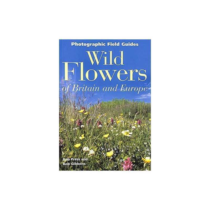 Wild Flowers of Britain & Europe (Photographic Field Guide) by Bob Gibbons Book