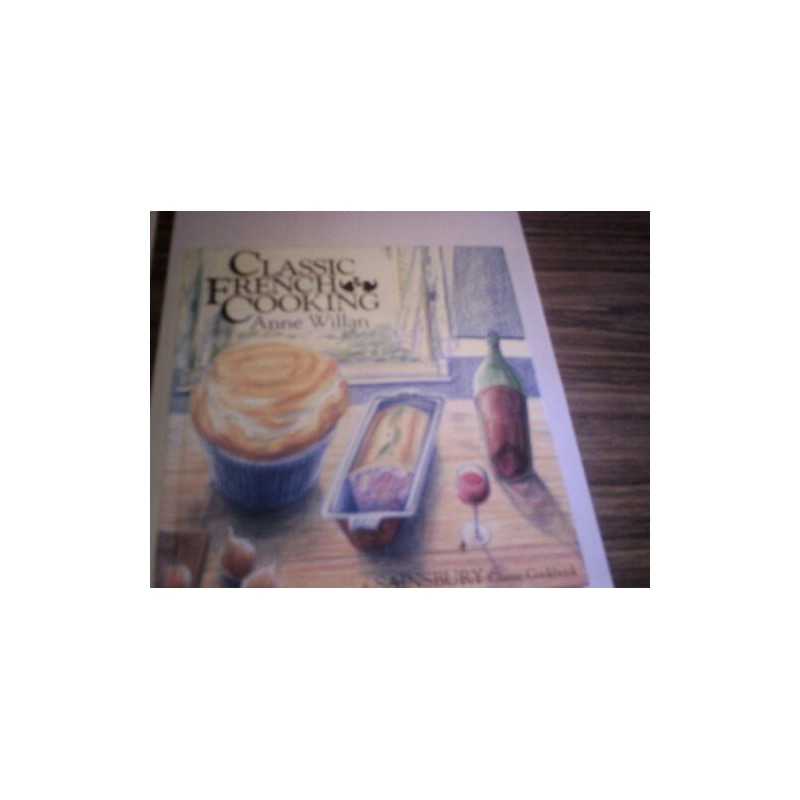 CLASSIC FRENCH COOKING., Willan, Anne.