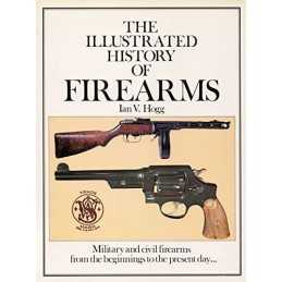 An Illustrated History of Firearms by Hogg, Ian V. Book