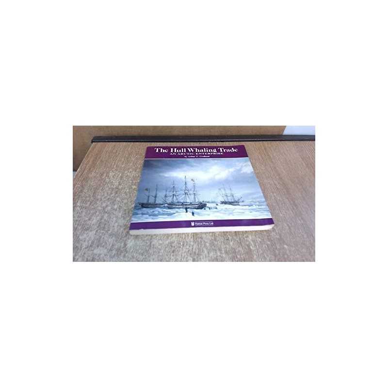 The Hull Whaling Trade: An Arctic Enterprise by Credland, Arthur G. Paperback