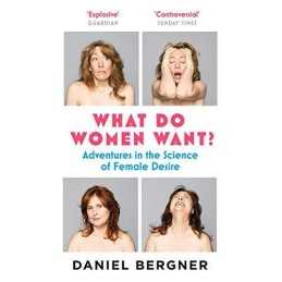 What Do Women Want?: Adventures in t..., Daniel Bergner