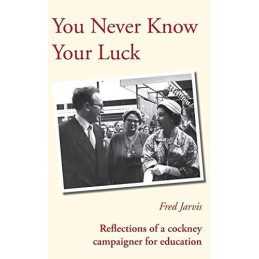You Never Know Your Luck - Reflections of a Cockney Campaigne... by Jarvis, Fred