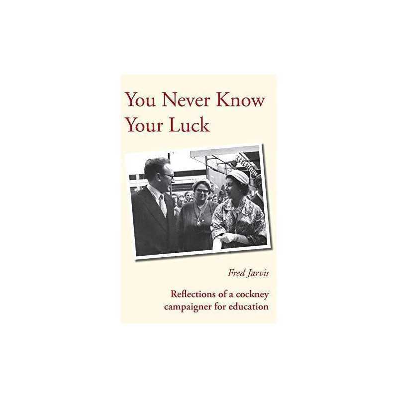 You Never Know Your Luck - Reflections of a Cockney Campaigne... by Jarvis, Fred