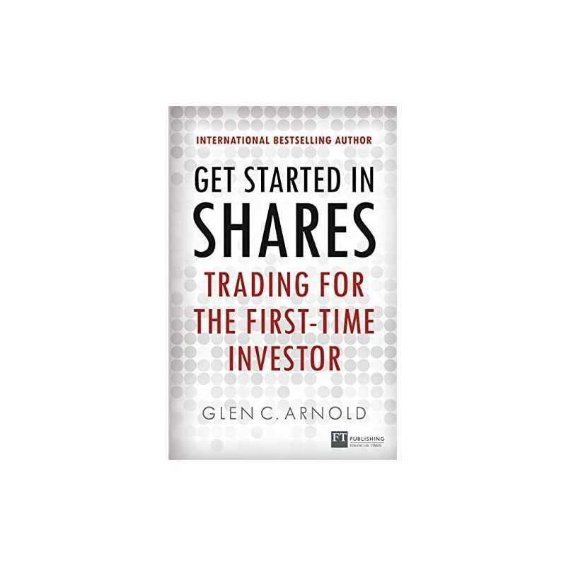 Get Started in Shares: Trading for the First-Time Investor (F... by Arnold, Glen