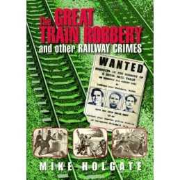 The Great Train Robbery: And Other Railway Crimes by Holgate, Mike Book The