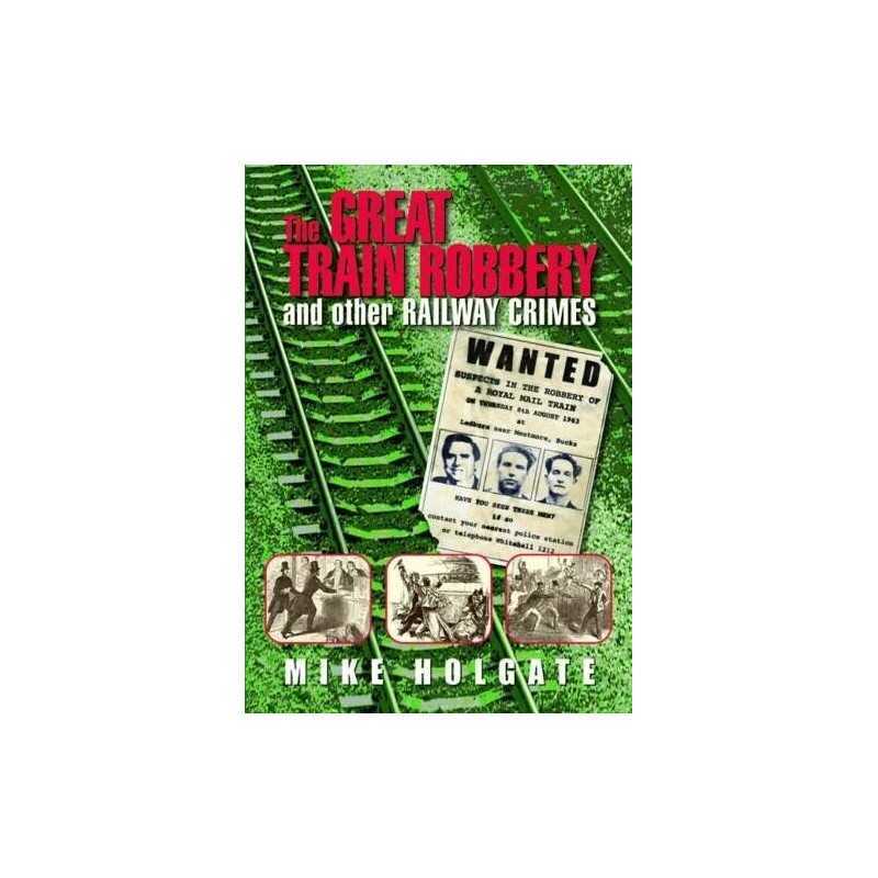 The Great Train Robbery: And Other Railway Crimes by Holgate, Mike Book The