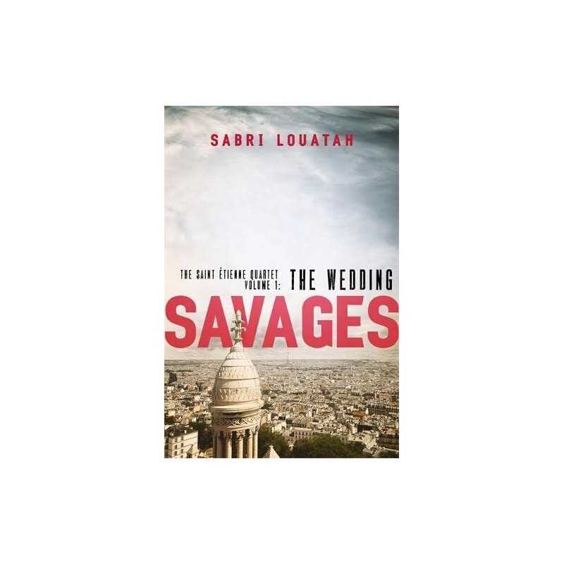 Savages: The Wedding (Savages: the Saint-?.tienne Quartet) by Louatah, Sabri The