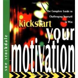 Kickstart Your Motivation: The Complete Guide to ... by Stockdale, Sue Paperback