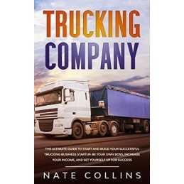 Trucking Company: The Ultimate Guide ..., Collins, Nate