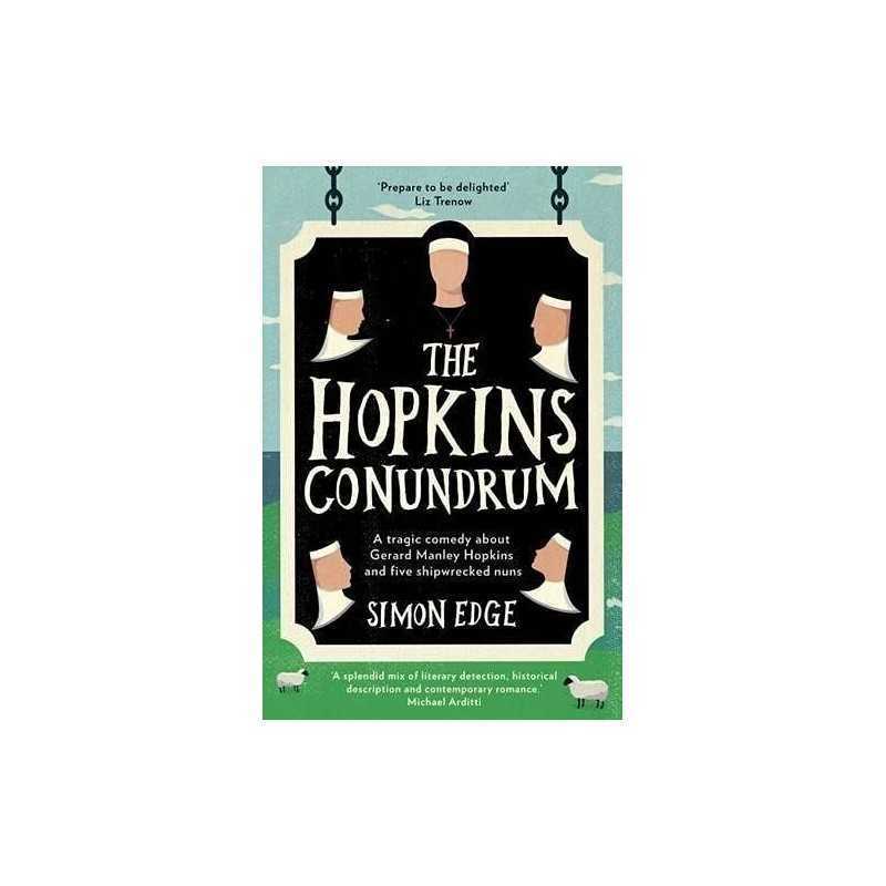 The Hopkins Conundrum: A Tragic Comedy About Gerard Manley Hopk... by Simon Edge