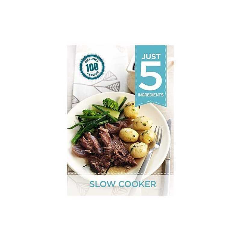 Just 5:Slow Cooker: Make life simple with over 100 recipes using 5 ... by Hamlyn