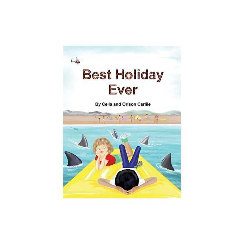 Best Holiday Ever: This unique book, for six to eight year... by Carlile, Orison