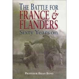 Battle for France & Flanders: Sixty Years On by Bond, Brian Hardback Book The