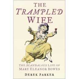 The Trampled Wife: The Scandalous Life of Mary Elean... by Derek Parker Hardback