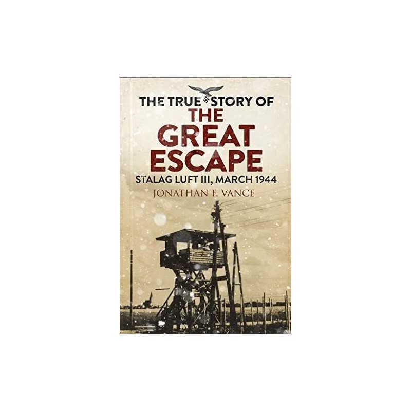 The True Story of the Great Escape: Stalag Luft III, March ... by Jonathan Vance