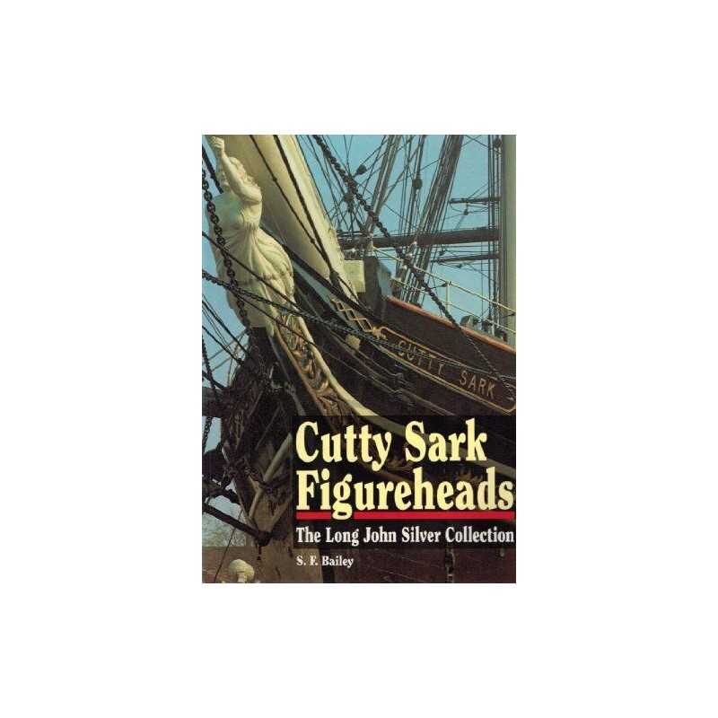 Cutty Sark Figureheads: The Long John Silver Coll... by Bailey, S.F. Paperback