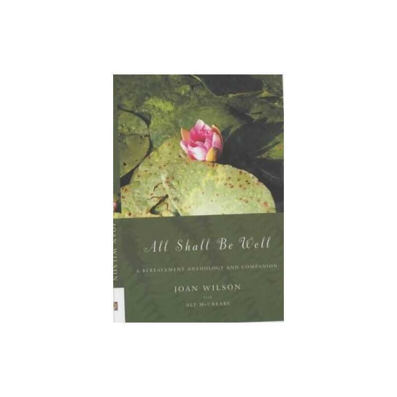 All Shall Be Well : A Bereavement Anthology And C... by McCreary, Alf Hardback