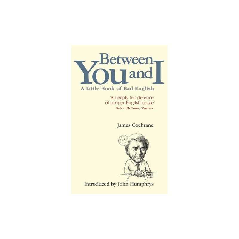 Between You and I: A Little Book of Bad English by Cochrane, James Paperback The
