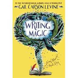 Writing Magic: Creating Stories that Fly by Levine, Gail Carson Book