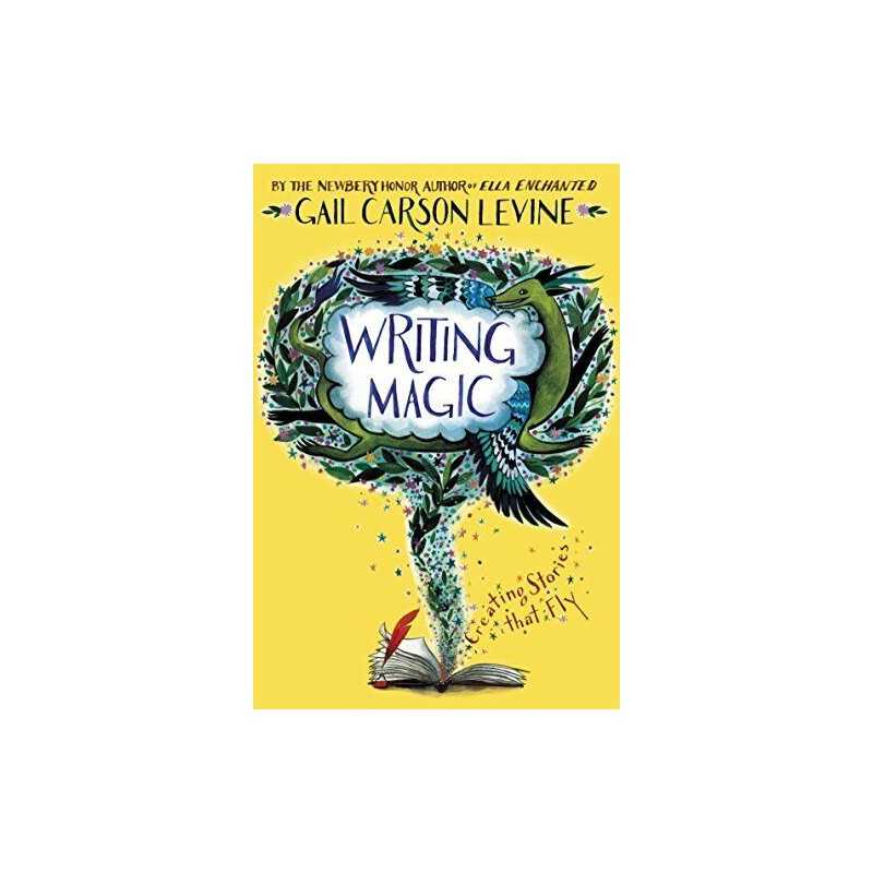 Writing Magic: Creating Stories that Fly by Levine, Gail Carson Book