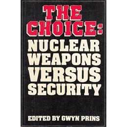 The Choice: Nuclear Weapons Versus Security Paperback Book