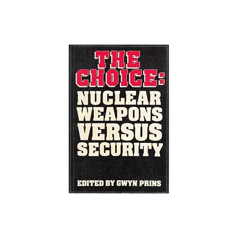 The Choice: Nuclear Weapons Versus Security Paperback Book