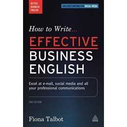 How to Write Effective Business English: Excel at E-mail, So... by Talbot, Fiona