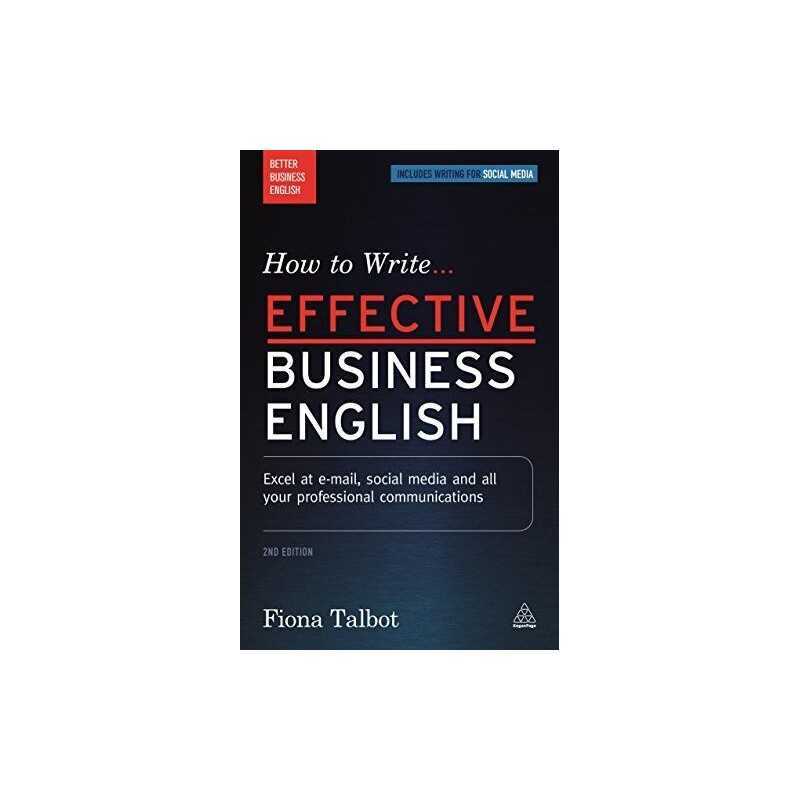 How to Write Effective Business English: Excel at E-mail, So... by Talbot, Fiona