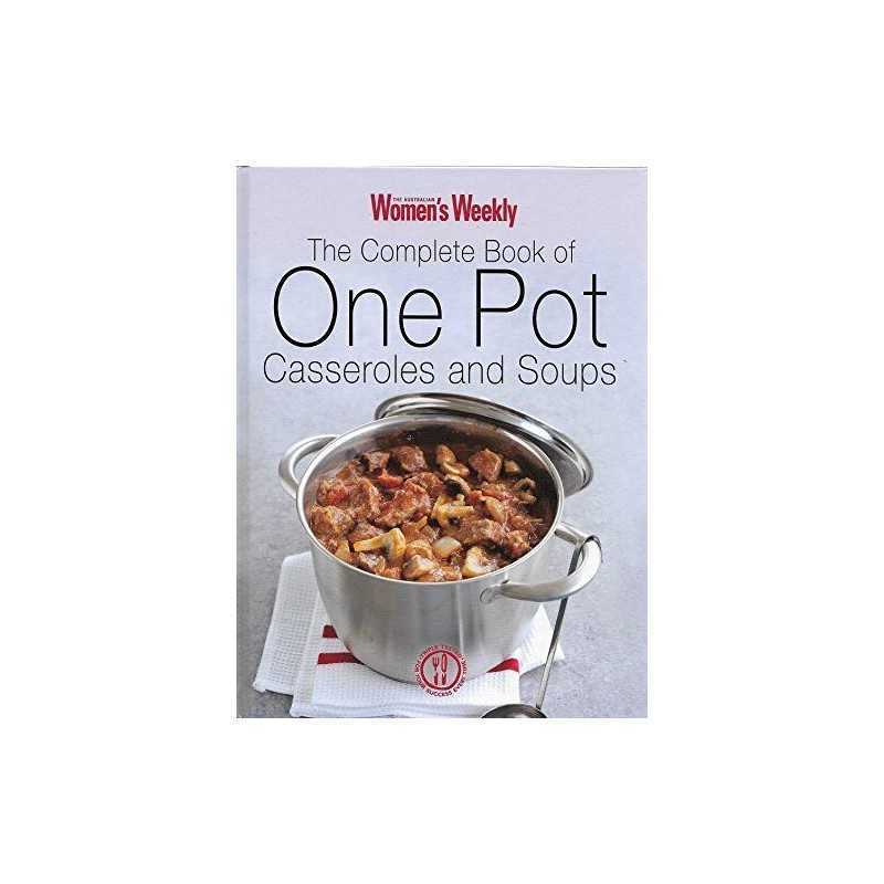 THE AUSTRALIAN WOMENS WEEKLY THE COMPLETE BOOK OF POT CASSEROLES AND SOUPS Book