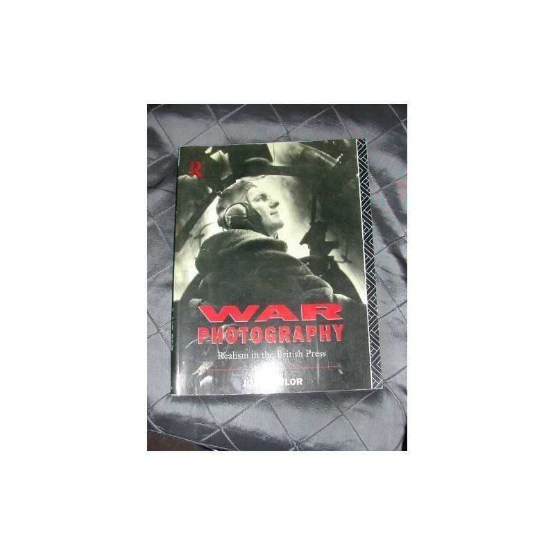 War Photography: Realism in the Press ..., Taylor, John