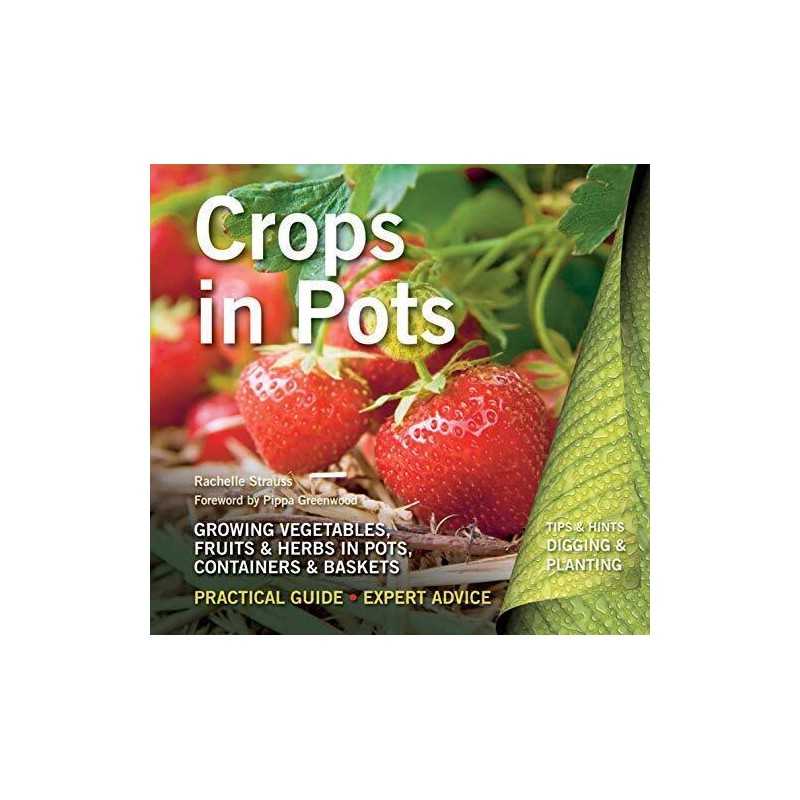 Crops in Pots: Growing Vegetables, Fruits & Herbs in Pots... by Rachelle Strauss