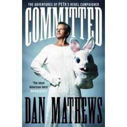 Committed: The Adventures of PETAs Rebel Campaigner... by Dan Mathews Paperback