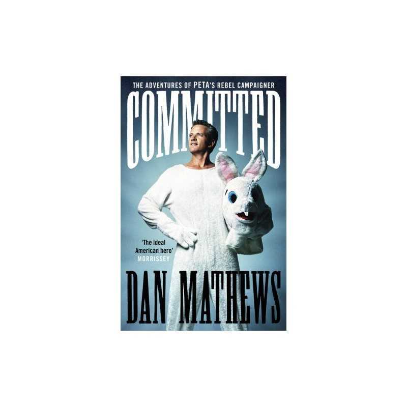 Committed: The Adventures of PETAs Rebel Campaigner... by Dan Mathews Paperback