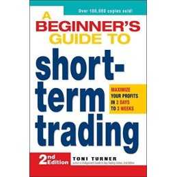 A Beginners Guide to Short Term Trading: Maximize ... by Turner, Toni Paperback